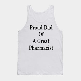 Proud Dad Of A Great Pharmacist Tank Top